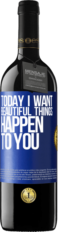 39,95 € | Red Wine RED Edition MBE Reserve Today I want beautiful things to happen to you Blue Label. Customizable label Reserve 12 Months Harvest 2015 Tempranillo