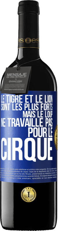 39,95 € | Vin rouge Édition RED MBE Réserve Le tigre et le lion sont les plus forts mais le loup ne travaille pas pour le cirque Étiquette Bleue. Étiquette personnalisable Réserve 12 Mois Récolte 2016 Tempranillo