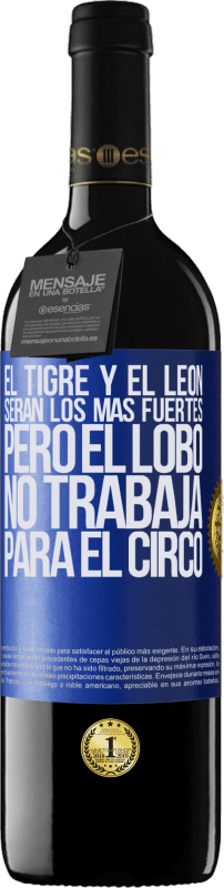 39,95 € | Vino Tinto Edición RED MBE Reserva El tigre y el león serán los más fuertes, pero el lobo no trabaja para el circo Etiqueta Azul. Etiqueta personalizable Reserva 12 Meses Cosecha 2015 Tempranillo