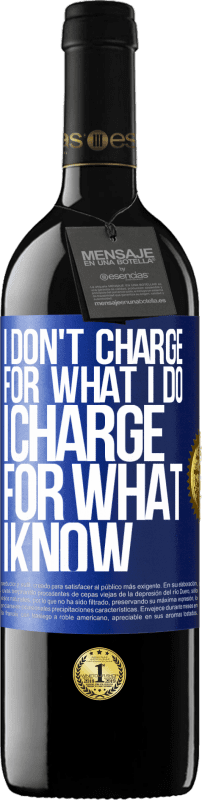 39,95 € | Red Wine RED Edition MBE Reserve I don't charge for what I do, I charge for what I know Blue Label. Customizable label Reserve 12 Months Harvest 2014 Tempranillo