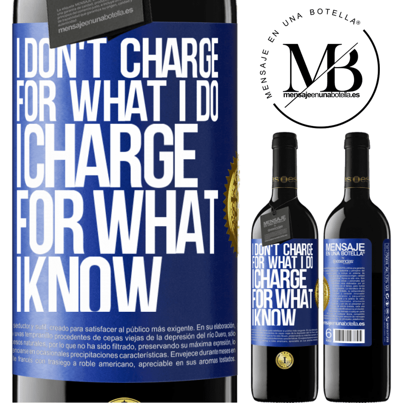 39,95 € Free Shipping | Red Wine RED Edition MBE Reserve I don't charge for what I do, I charge for what I know Blue Label. Customizable label Reserve 12 Months Harvest 2016 Tempranillo