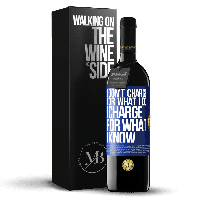 39,95 € Free Shipping | Red Wine RED Edition MBE Reserve I don't charge for what I do, I charge for what I know Blue Label. Customizable label Reserve 12 Months Harvest 2015 Tempranillo