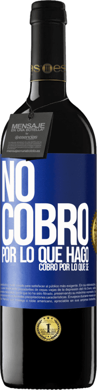 39,95 € Envío gratis | Vino Tinto Edición RED MBE Reserva No cobro por lo que hago, cobro por lo que sé Etiqueta Azul. Etiqueta personalizable Reserva 12 Meses Cosecha 2016 Tempranillo
