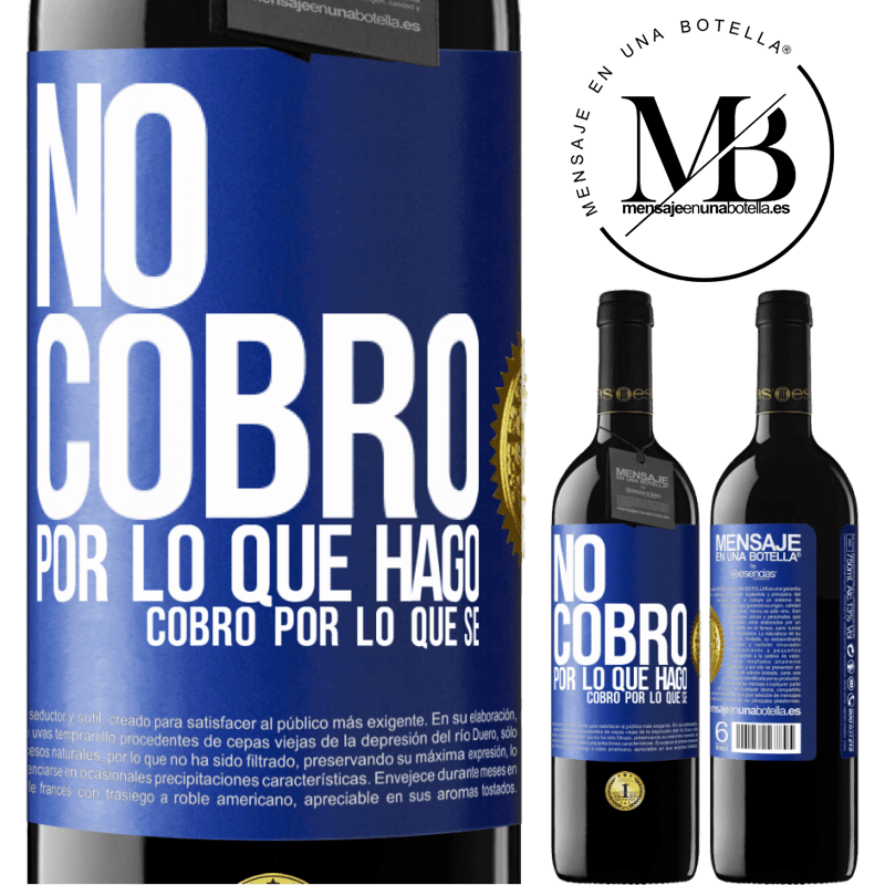 39,95 € Envío gratis | Vino Tinto Edición RED MBE Reserva No cobro por lo que hago, cobro por lo que sé Etiqueta Azul. Etiqueta personalizable Reserva 12 Meses Cosecha 2015 Tempranillo