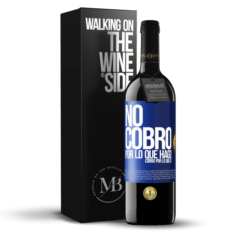 39,95 € Envío gratis | Vino Tinto Edición RED MBE Reserva No cobro por lo que hago, cobro por lo que sé Etiqueta Azul. Etiqueta personalizable Reserva 12 Meses Cosecha 2015 Tempranillo