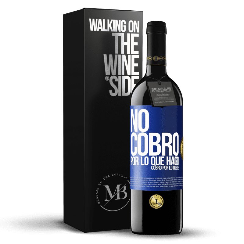 39,95 € Envío gratis | Vino Tinto Edición RED MBE Reserva No cobro por lo que hago, cobro por lo que sé Etiqueta Azul. Etiqueta personalizable Reserva 12 Meses Cosecha 2016 Tempranillo