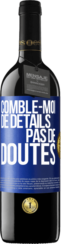 39,95 € | Vin rouge Édition RED MBE Réserve Comble-moi de détails, pas de doutes Étiquette Bleue. Étiquette personnalisable Réserve 12 Mois Récolte 2015 Tempranillo