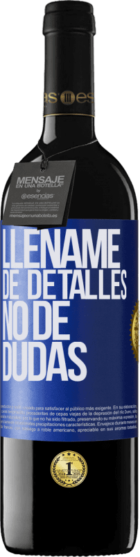 39,95 € | Vino Tinto Edición RED MBE Reserva Lléname de detalles, no de dudas Etiqueta Azul. Etiqueta personalizable Reserva 12 Meses Cosecha 2016 Tempranillo