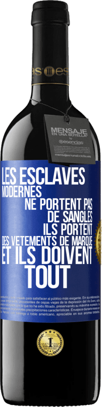 39,95 € | Vin rouge Édition RED MBE Réserve Les esclaves modernes ne portent pas de sangles. Ils portent des vêtements de marque et ils doivent tout Étiquette Bleue. Étiquette personnalisable Réserve 12 Mois Récolte 2016 Tempranillo