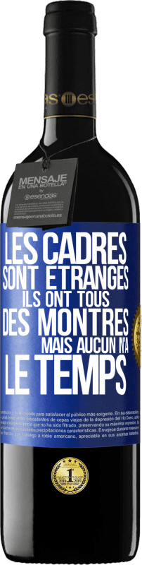 39,95 € | Vin rouge Édition RED MBE Réserve Les cadres sont étranges. Ils ont tous des montres mais aucun n'a le temps Étiquette Bleue. Étiquette personnalisable Réserve 12 Mois Récolte 2015 Tempranillo