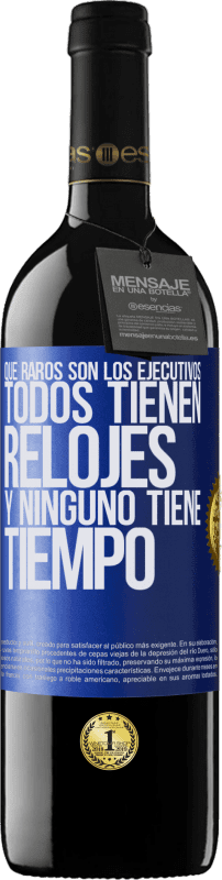 «Que raros son los ejecutivos. Todos tienen relojes y ninguno tiene tiempo» Edición RED MBE Reserva