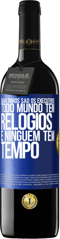 39,95 € | Vinho tinto Edição RED MBE Reserva Quão raros são os executivos. Todo mundo tem relógios e ninguém tem tempo Etiqueta Azul. Etiqueta personalizável Reserva 12 Meses Colheita 2015 Tempranillo