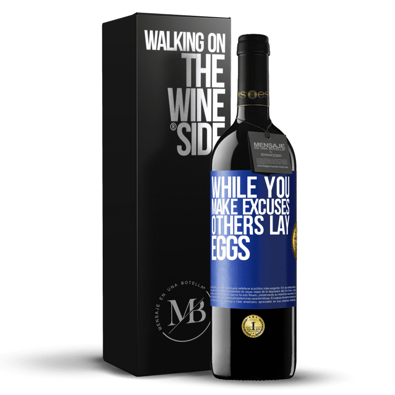 39,95 € Free Shipping | Red Wine RED Edition MBE Reserve While you make excuses, others lay eggs Blue Label. Customizable label Reserve 12 Months Harvest 2014 Tempranillo
