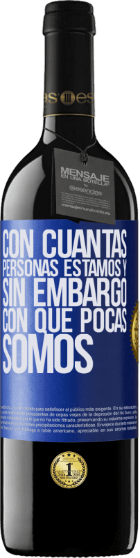 39,95 € | Vino Tinto Edición RED MBE Reserva Con cuántas personas estamos y, sin embargo, con qué pocas somos Etiqueta Azul. Etiqueta personalizable Reserva 12 Meses Cosecha 2015 Tempranillo