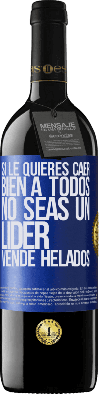 39,95 € | Vino Tinto Edición RED MBE Reserva Si le quieres caer bien a todos, no seas un líder. Vende helados Etiqueta Azul. Etiqueta personalizable Reserva 12 Meses Cosecha 2016 Tempranillo