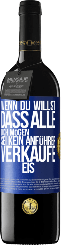 39,95 € | Rotwein RED Ausgabe MBE Reserve Wenn du willst, dass alle dich mögen, sei kein Anführer. Verkaufe Eis. Blaue Markierung. Anpassbares Etikett Reserve 12 Monate Ernte 2015 Tempranillo