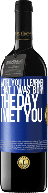 39,95 € | Red Wine RED Edition MBE Reserve With you I learned that I was born the day I met you Blue Label. Customizable label Reserve 12 Months Harvest 2014 Tempranillo