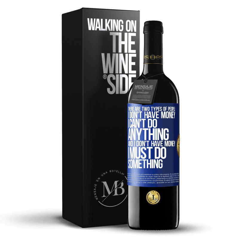 39,95 € Free Shipping | Red Wine RED Edition MBE Reserve There are two types of people. I don't have money, I can't do anything and I don't have money, I must do something Blue Label. Customizable label Reserve 12 Months Harvest 2016 Tempranillo