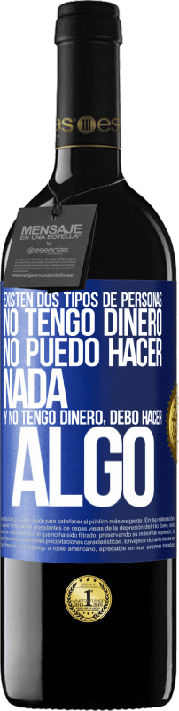 39,95 € | Vino Tinto Edición RED MBE Reserva Existen dos tipos de personas. No tengo dinero, no puedo hacer nada y No tengo dinero, debo hacer algo Etiqueta Azul. Etiqueta personalizable Reserva 12 Meses Cosecha 2015 Tempranillo