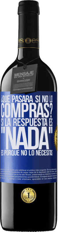 «¿Qué pasará si no lo compras? Si la respuesta es nada, es porque no lo necesitas» Edición RED MBE Reserva