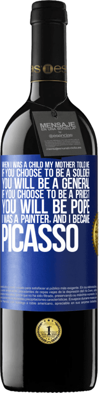 39,95 € | Red Wine RED Edition MBE Reserve When I was a child my mother told me: if you choose to be a soldier, you will be a general If you choose to be a priest, you Blue Label. Customizable label Reserve 12 Months Harvest 2015 Tempranillo