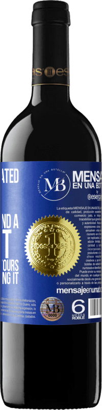 «Only an educated mind can understand a thought different from yours without accepting it» RED Edition Crianza 6 Months
