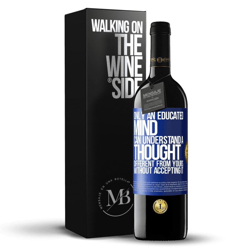 24,95 € Free Shipping | Red Wine RED Edition Crianza 6 Months Only an educated mind can understand a thought different from yours without accepting it Blue Label. Customizable label Aging in oak barrels 6 Months Harvest 2019 Tempranillo