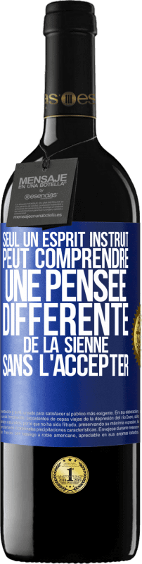 39,95 € Envoi gratuit | Vin rouge Édition RED MBE Réserve Seul un esprit instruit peut comprendre une pensée différente de la sienne sans l'accepter Étiquette Bleue. Étiquette personnalisable Réserve 12 Mois Récolte 2016 Tempranillo