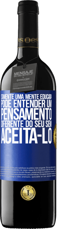 «Somente uma mente educada pode entender um pensamento diferente do seu sem aceitá-lo» Edição RED MBE Reserva