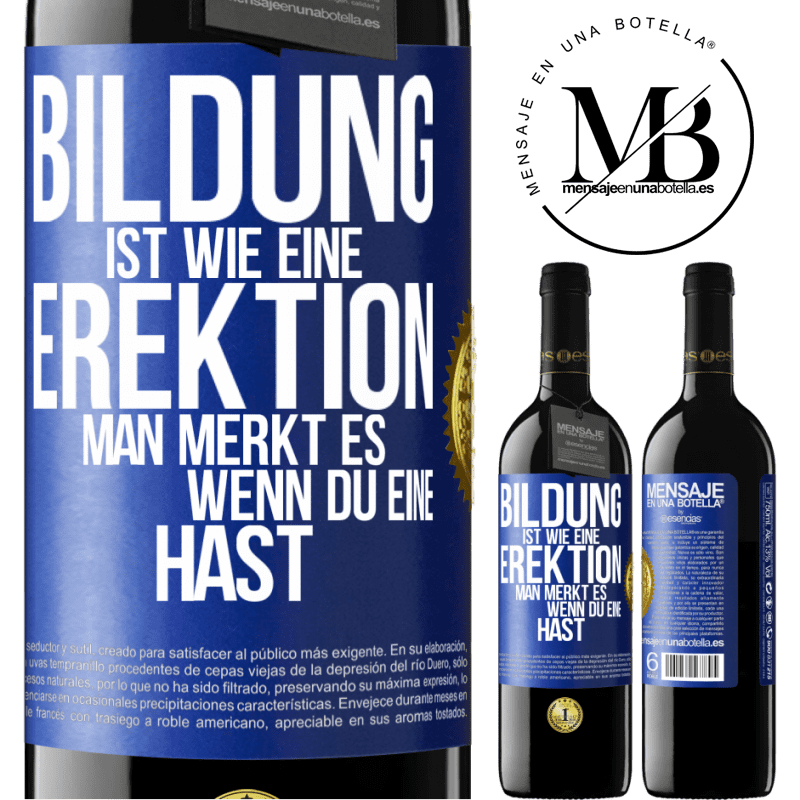 39,95 € Kostenloser Versand | Rotwein RED Ausgabe MBE Reserve Bildung ist wie eine Erektion. Man merkt es, wenn du eine hast. Blaue Markierung. Anpassbares Etikett Reserve 12 Monate Ernte 2014 Tempranillo