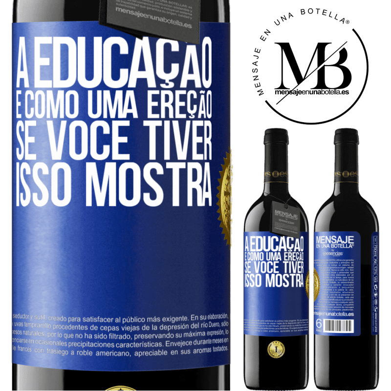 39,95 € Envio grátis | Vinho tinto Edição RED MBE Reserva A educação é como uma ereção. Se você tiver, isso mostra Etiqueta Azul. Etiqueta personalizável Reserva 12 Meses Colheita 2014 Tempranillo