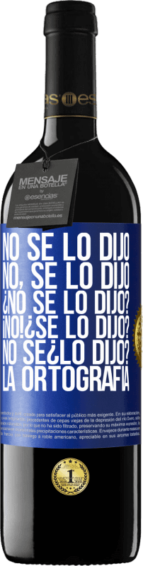 39,95 € | 赤ワイン REDエディション MBE 予約する No se lo dijo. No, se lo dijo. ¿No se lo dijo? ¡No! ¿Se lo dijo? No sé ¿lo dijo? La ortografía 青いタグ. カスタマイズ可能なラベル 予約する 12 月 収穫 2015 Tempranillo