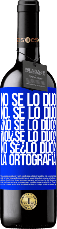 «No se lo dijo. No, se lo dijo. ¿No se lo dijo? ¡No! ¿Se lo dijo? No sé ¿lo dijo? La ortografía» Édition RED MBE Réserve