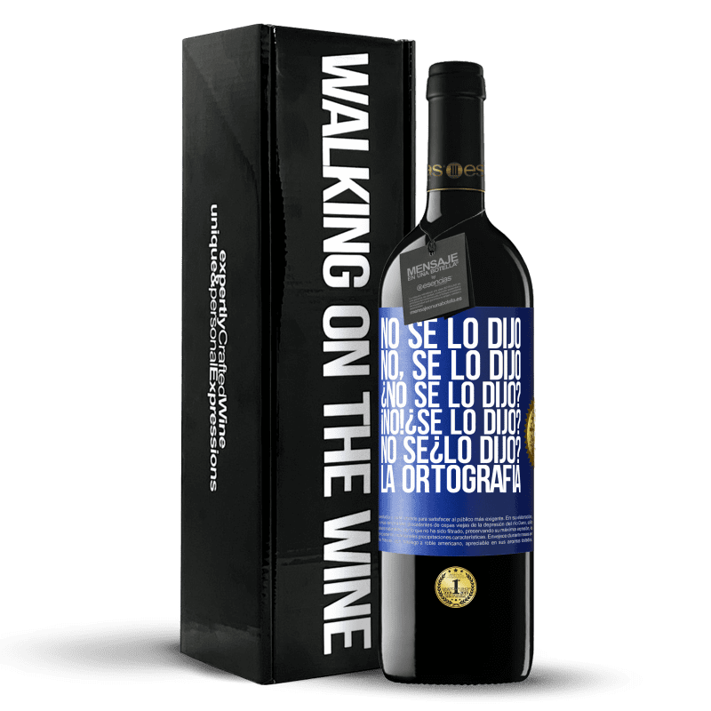 39,95 € Envío gratis | Vino Tinto Edición RED MBE Reserva No se lo dijo. No, se lo dijo. ¿No se lo dijo? ¡No! ¿Se lo dijo? No sé ¿lo dijo? La ortografía Etiqueta Azul. Etiqueta personalizable Reserva 12 Meses Cosecha 2015 Tempranillo