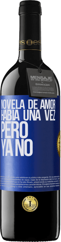 39,95 € | Vino Tinto Edición RED MBE Reserva Novela de amor. Había una vez, pero ya no Etiqueta Azul. Etiqueta personalizable Reserva 12 Meses Cosecha 2016 Tempranillo