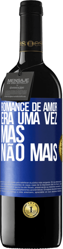 Envio grátis | Vinho tinto Edição RED MBE Reserva Romance de amor. Era uma vez, mas não mais Etiqueta Azul. Etiqueta personalizável Reserva 12 Meses Colheita 2014 Tempranillo