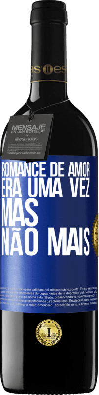 39,95 € | Vinho tinto Edição RED MBE Reserva Romance de amor. Era uma vez, mas não mais Etiqueta Azul. Etiqueta personalizável Reserva 12 Meses Colheita 2016 Tempranillo