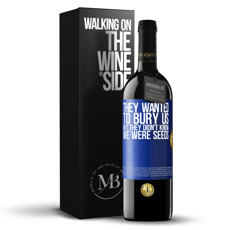39,95 € Free Shipping | Red Wine RED Edition MBE Reserve They wanted to bury us. But they didn't know we were seeds Blue Label. Customizable label Reserve 12 Months Harvest 2014 Tempranillo
