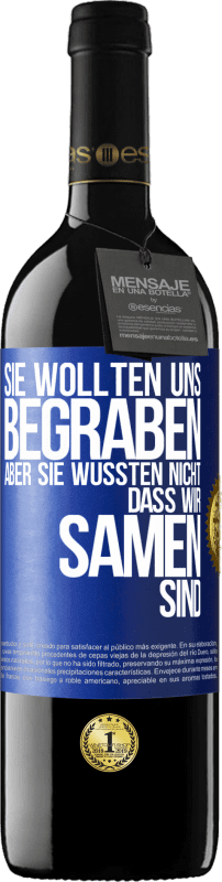 39,95 € | Rotwein RED Ausgabe MBE Reserve Sie wollten uns begraben. Aber sie wussten nicht, dass wir Samen sind Blaue Markierung. Anpassbares Etikett Reserve 12 Monate Ernte 2015 Tempranillo