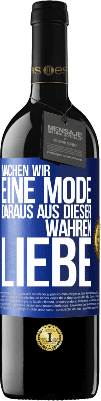 39,95 € | Rotwein RED Ausgabe MBE Reserve Machen wir eine Mode daraus, aus dieser wahren Liebe Blaue Markierung. Anpassbares Etikett Reserve 12 Monate Ernte 2015 Tempranillo