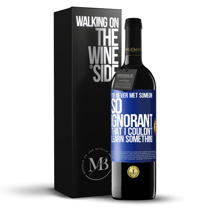 39,95 € Free Shipping | Red Wine RED Edition MBE Reserve I've never met someone so ignorant that I couldn't learn something Blue Label. Customizable label Reserve 12 Months Harvest 2014 Tempranillo