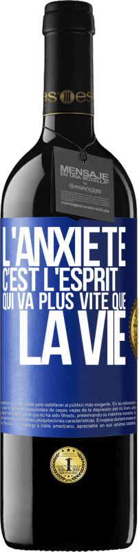 39,95 € | Vin rouge Édition RED MBE Réserve L'anxiété c'est l'esprit qui va plus vite que la vie Étiquette Bleue. Étiquette personnalisable Réserve 12 Mois Récolte 2015 Tempranillo