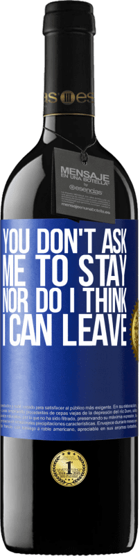 39,95 € Free Shipping | Red Wine RED Edition MBE Reserve You don't ask me to stay, nor do I think I can leave Blue Label. Customizable label Reserve 12 Months Harvest 2015 Tempranillo