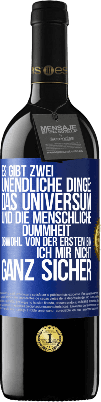 39,95 € | Rotwein RED Ausgabe MBE Reserve Es gibt zwei unendliche Dinge: das Universum und die menschliche Dummheit. Obwohl von der ersten bin ich mir nicht ganz sicher Blaue Markierung. Anpassbares Etikett Reserve 12 Monate Ernte 2015 Tempranillo