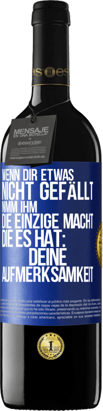 39,95 € | Rotwein RED Ausgabe MBE Reserve Wenn dir etwas nicht gefällt, nimm ihm die einzige Macht, die es hat: deine Aufmerksamkeit Blaue Markierung. Anpassbares Etikett Reserve 12 Monate Ernte 2015 Tempranillo