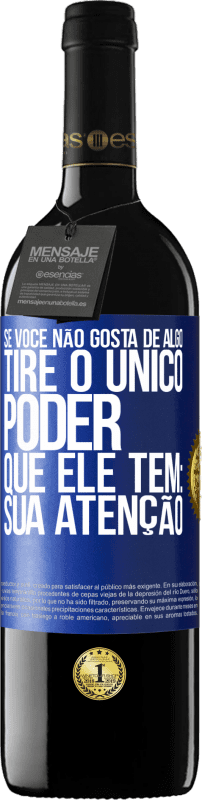 39,95 € | Vinho tinto Edição RED MBE Reserva Se você não gosta de algo, tire o único poder que ele tem: sua atenção Etiqueta Azul. Etiqueta personalizável Reserva 12 Meses Colheita 2016 Tempranillo
