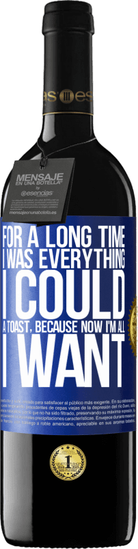 39,95 € Free Shipping | Red Wine RED Edition MBE Reserve For a long time I was everything I could. A toast, because now I'm all I want Blue Label. Customizable label Reserve 12 Months Harvest 2016 Tempranillo