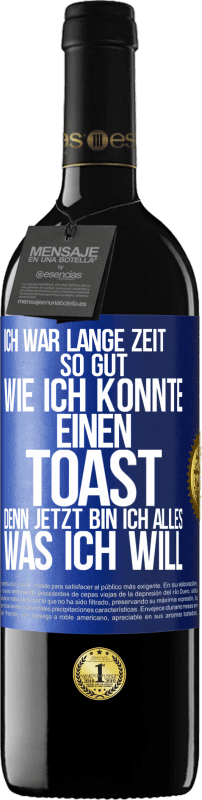 39,95 € Kostenloser Versand | Rotwein RED Ausgabe MBE Reserve Ich war lange Zeit so gut, wie ich konnte. Einen Toast, denn jetzt bin ich alles, was ich will Blaue Markierung. Anpassbares Etikett Reserve 12 Monate Ernte 2016 Tempranillo