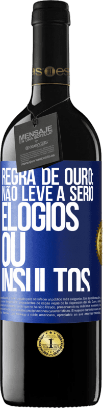 «Regra de ouro: não leve a sério elogios ou insultos» Edição RED MBE Reserva