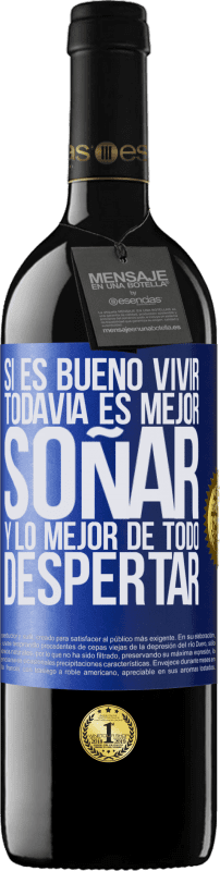 «Si es bueno vivir, todavía es mejor soñar, y lo mejor de todo, despertar» Edición RED MBE Reserva